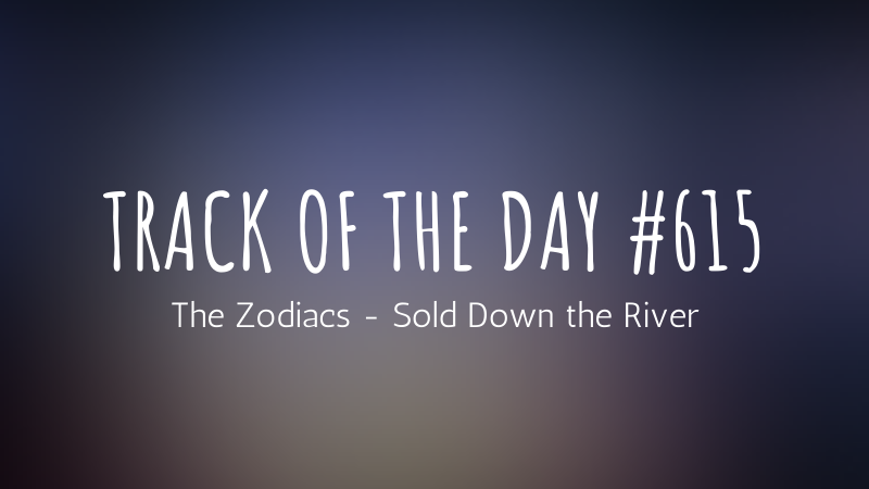 The Zodiacs - Sold Down the River